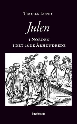 Julen I Norden I Det 16de århundrede - Troels Lund - Bog