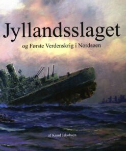 Jyllandsslaget Og Første Verdenskrig I Nordsøen - Knud Jakobsen - Bog
