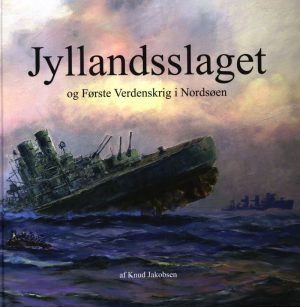 Jyllandsslaget Og Første Verdenskrig I Nordsøen - Knud Jakobsen - Bog