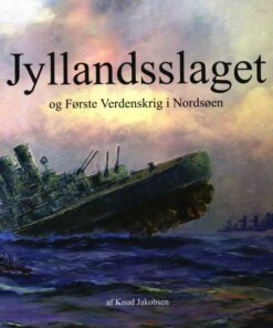 Jyllandsslaget Og Første Verdenskrig I Nordsøen - Knud Jakobsen - Bog