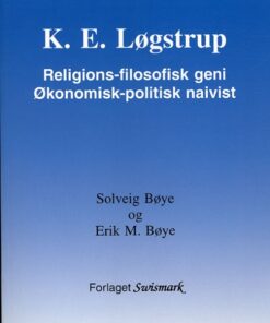 K. E. Løgstrup. Religions-filosofisk geni. Økonomisk-politisk naivist. (Bog)
