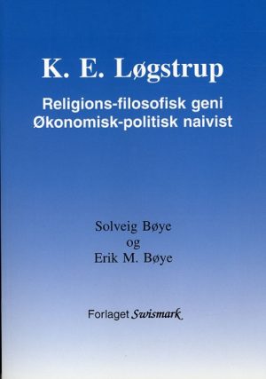 K. E. Løgstrup. Religions-filosofisk geni. Økonomisk-politisk naivist. (Bog)
