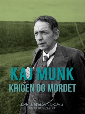 Kaj Munk. Krigen og mordet (E-bog)