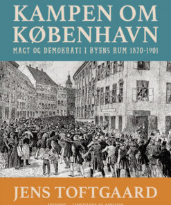 Kampen om København. Magt og demokrati i byens rum 1870-1901 (E-bog)