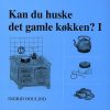 Kan Du Huske Det Gamle Køkken ? - Ingrid Houlind - Bog