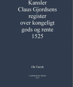 Kansler Claus Gjordsens Register Over Kongeligt Gods Og Rente 1525 - Ole Færch - Bog