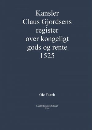 Kansler Claus Gjordsens Register Over Kongeligt Gods Og Rente 1525 - Ole Færch - Bog