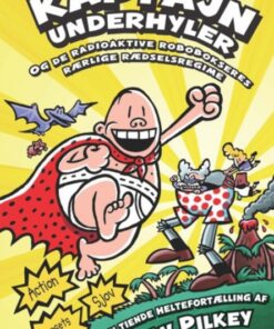 Kaptajn Underhyler 10 - og de radioaktive robobokseres rærlige rædselsregime (Bog)