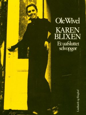 Karen Blixen: Et Uafsluttet Selvopgør - Ole Wivel - Bog