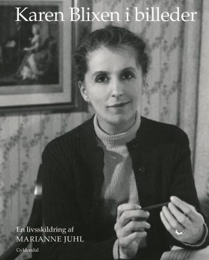 Karen Blixen I Billeder - Marianne Juhl - Bog