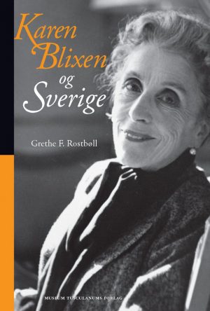 Karen Blixen Og Sverige - Grethe F. Rostbøll - Bog