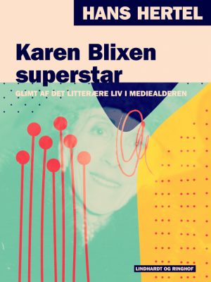 Karen Blixen superstar. Glimt af det litterære liv i mediealderen (E-bog)