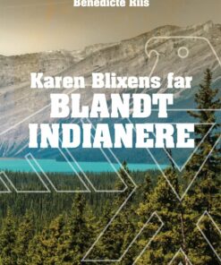 Karen Blixens Far Blandt Indianere - Benedicte Riis - Bog