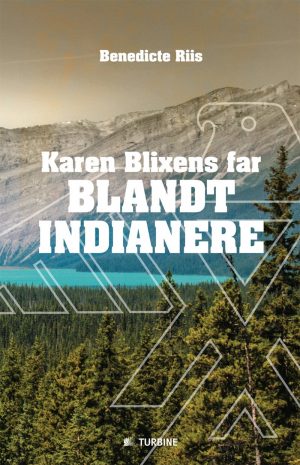 Karen Blixens Far Blandt Indianere - Benedicte Riis - Bog
