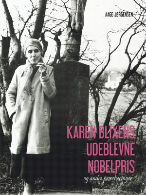 Karen Blixens Udeblevne Nobelpris - Aage Jørgensen - Bog