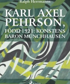 Karl Axel Pehrson, född 1921: konstens baron Münchhausen (E-bog)