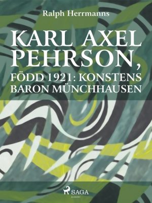 Karl Axel Pehrson, född 1921: konstens baron Münchhausen (E-bog)