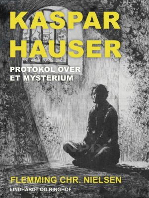 Kaspar Hauser. Protokol over et mysterium (E-bog)
