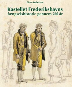 Kastellet Frederikshavns Fængselshistorie Gennem 250 år - Finn Andersen - Bog