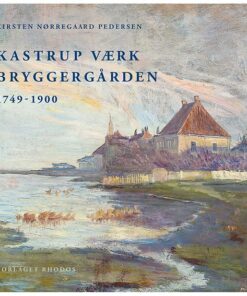 Kastrup Værk - Bryggergården - Kirsten Nørregaard Pedersen - Bog
