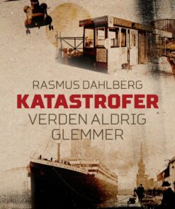 Katastrofer Verden Aldrig Glemmer - Rasmus Dahlberg - Bog