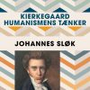 Kierkegaard - Humanismens Tænker - Johannes Sløk - Bog