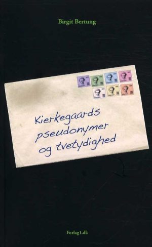 Kierkegaards Pseudonymer Og Tvetydighed - Birgit Bertung - Bog