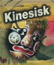 Kinesisk Kunst & Kultur - Clare Hibbert - Bog