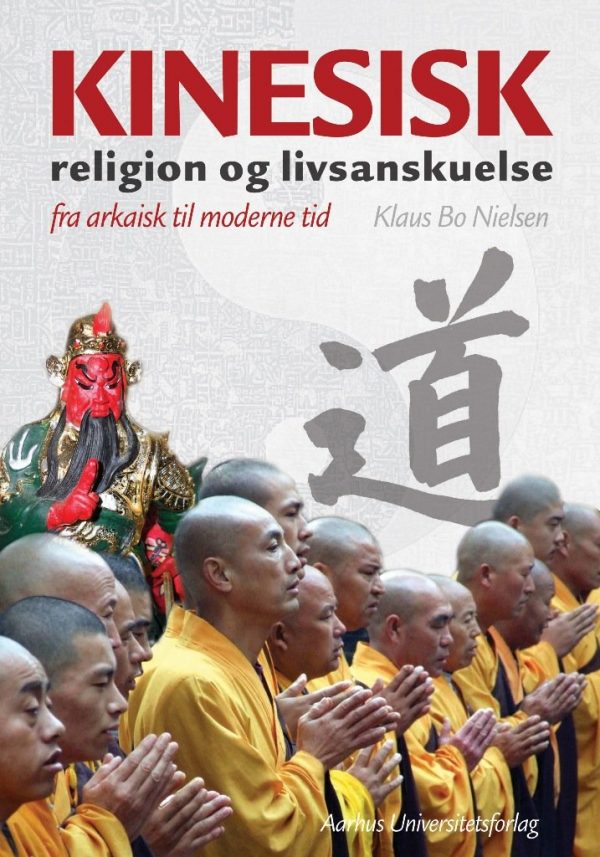 Kinesisk Religion Og Livsanskuelse - Klaus Bo Nielsen - Bog