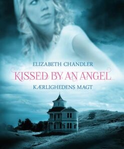 Kissed By An Angel #2: Kærlighedens Magt - Elizabeth Chandler - Bog