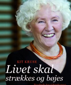 Kit Kruse - Livet skal strækkes og bøjes (E-bog)
