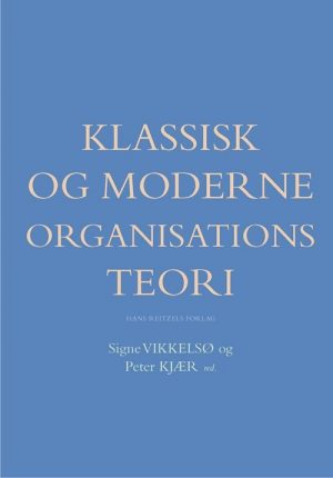 Klassisk Og Moderne Organisationsteori - Henrik Holt Larsen - Bog