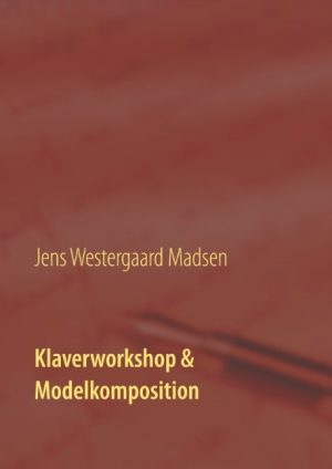 Klaverworkshop & Modelkomposition - Jens Westergaard Madsen - Bog