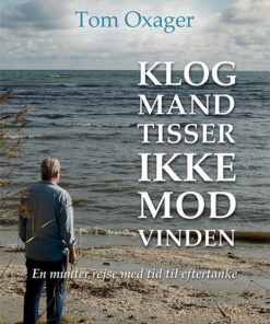 Klog Mand Tisser Ikke Mod Vinden - Tom Oxager - Bog