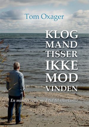 Klog Mand Tisser Ikke Mod Vinden - Tom Oxager - Bog