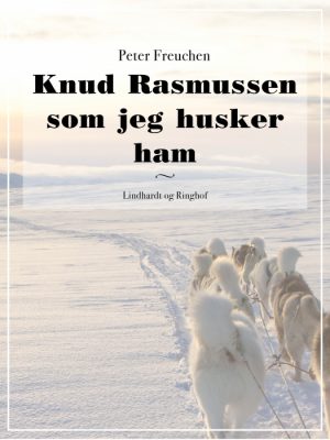 Knud Rasmussen som jeg husker ham (E-bog)