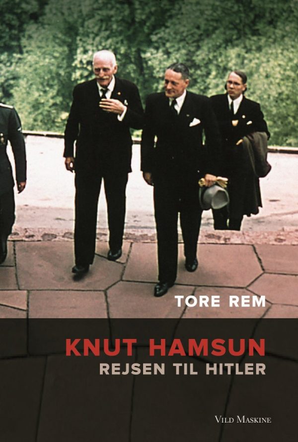 Knut Hamsun - Rejsen Til Hitler - Tore Rem - Bog