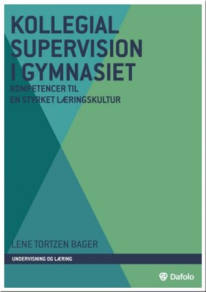 Kollegial Supervision I Gymnasiet - Lene Tortzen Bager - Bog