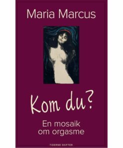 Kom Du? - En Bog Om Orgasme - Maria Marcus - Bog