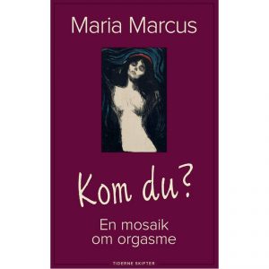 Kom Du? - En Bog Om Orgasme - Maria Marcus - Bog