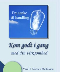 Kom Godt I Gang - Med Din Virksomhed - Vivi H. Nielsen Mathiasen - Bog