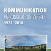 Kommunikation På Roskilde Universitet 1978-2018 - Oluf Danielsen - Bog