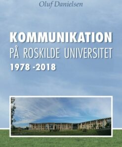 Kommunikation På Roskilde Universitet 1978-2018 - Oluf Danielsen - Bog