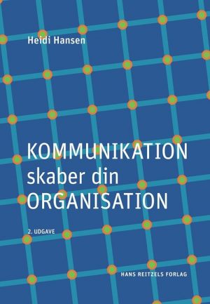 Kommunikation Skaber Din Organisation - Heidi Hansen - Bog