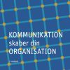 Kommunikation skaber din organisation (Bog)