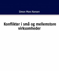 Konflikter I Små Og Mellemstore Virksomheder - Simon Mors Hansen - Bog