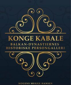 Konge Kabale : Balkan-dynastiernes Historiske Persongalleri - Mogens Mugge Hansen - Bog