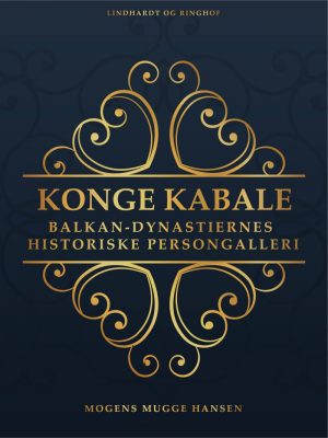 Konge Kabale : Balkan-dynastiernes Historiske Persongalleri - Mogens Mugge Hansen - Bog