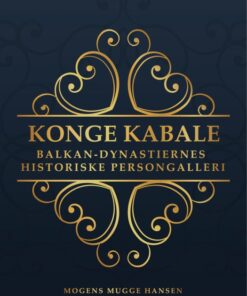 Konge kabale : Balkan-dynastiernes historiske persongalleri (Bog)