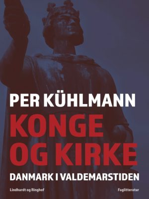 Konge og kirke: Danmark i Valdemarstiden (E-bog)